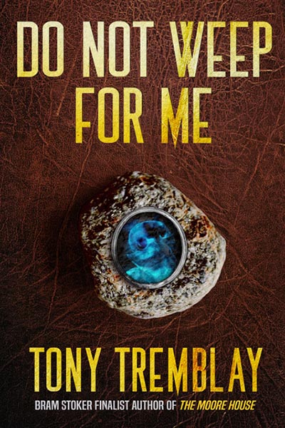 Do Not Weep For Me (a novel by Tony Tremblay)